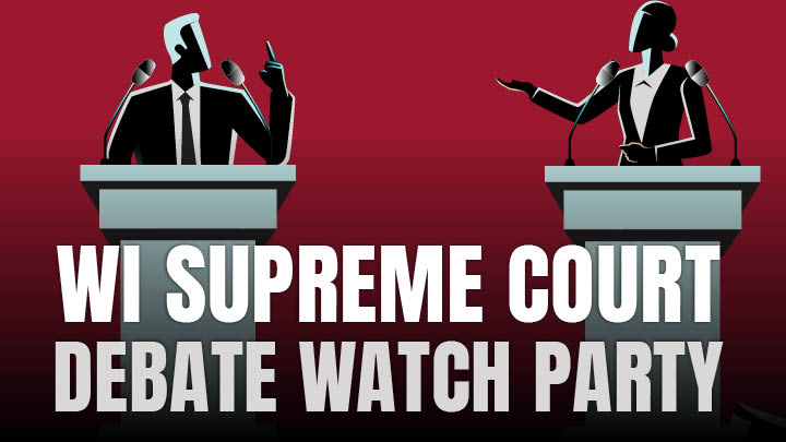 WI SUPREME COURT DEBATE WATCH PARTY