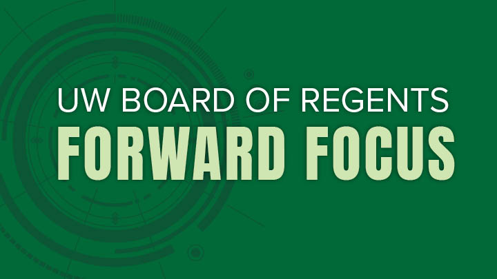 UW BOARD OF REGENTS FORWARD FOCUStext with green background and a camera focus modern image